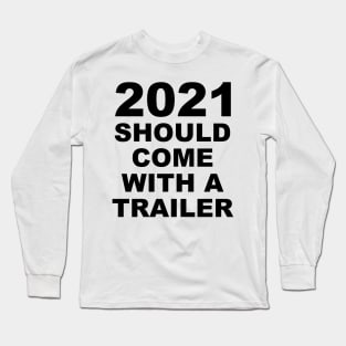 2021 Should Come With A Trailer Humor Sarcasm Long Sleeve T-Shirt